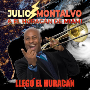 Portada del álbum Llegó el Huracán de Julio Montalvo & El Huracán de Miami (2023).